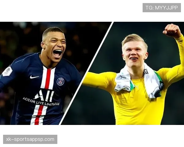 哈兰德与姆巴佩进攻效率差异及战术角色适配性分析